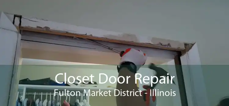 Closet Door Repair Fulton Market District - Illinois