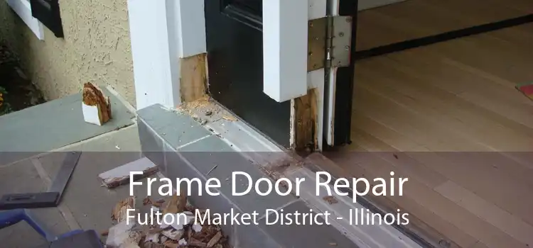 Frame Door Repair Fulton Market District - Illinois