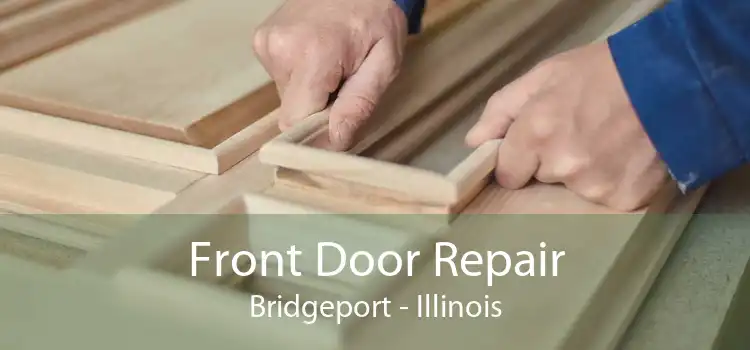 Front Door Repair Bridgeport - Illinois