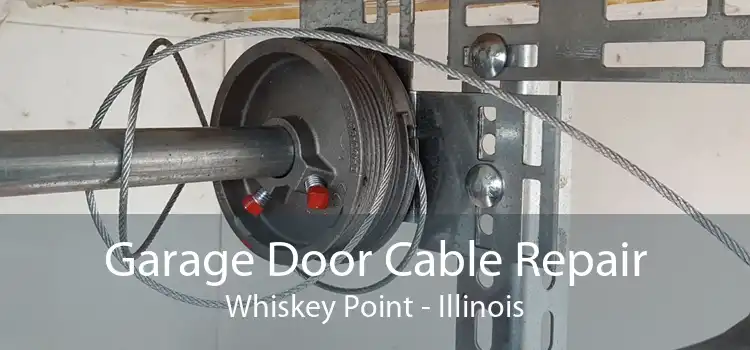 Garage Door Cable Repair Whiskey Point - Illinois