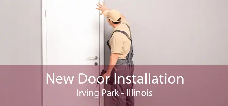 New Door Installation Irving Park - Illinois