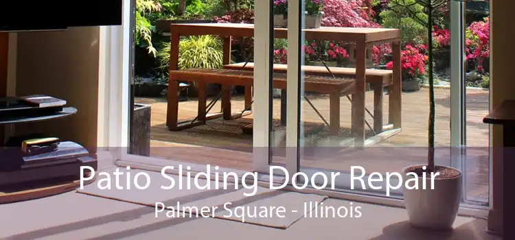 Patio Sliding Door Repair Palmer Square - Illinois