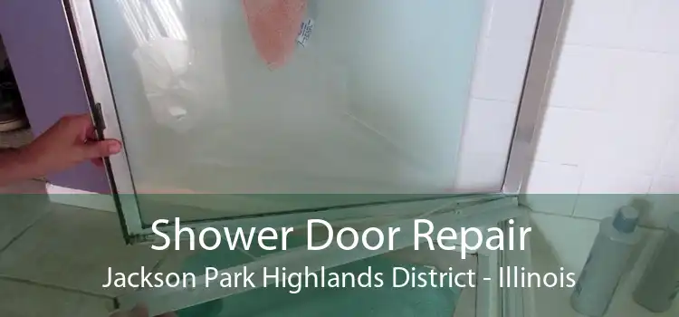 Shower Door Repair Jackson Park Highlands District - Illinois