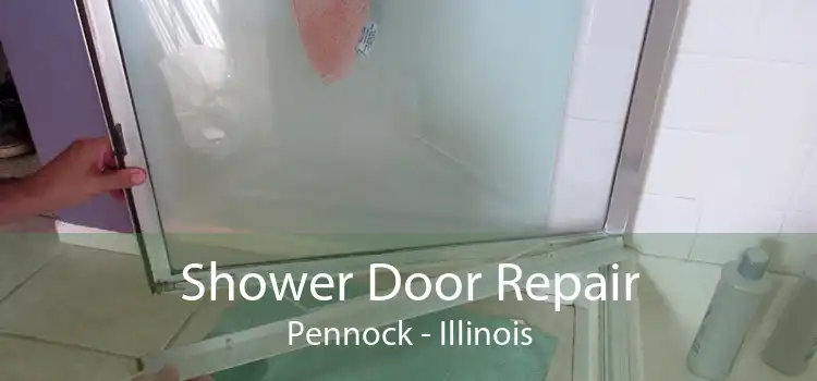 Shower Door Repair Pennock - Illinois